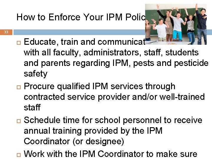 How to Enforce Your IPM Policy 33 Educate, train and communicate with all faculty,