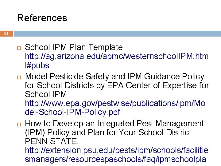 References 34 School IPM Plan Template http: //ag. arizona. edu/apmc/westernschool. IPM. htm l#pubs Model