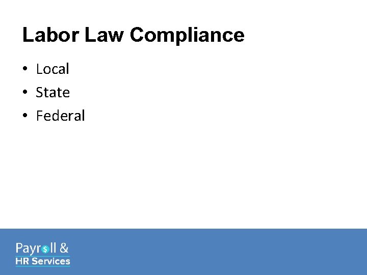 Labor Law Compliance • Local • State • Federal 