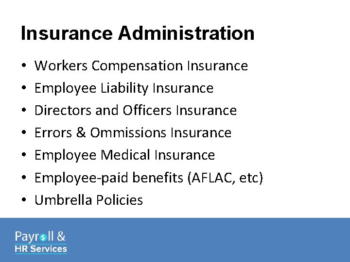 Insurance Administration • • Workers Compensation Insurance Employee Liability Insurance Directors and Officers Insurance