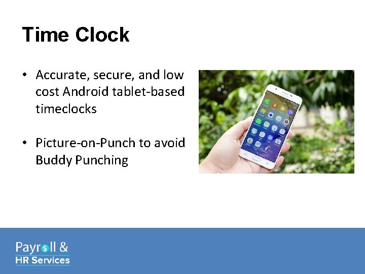 Time Clock • Accurate, secure, and low cost Android tablet-based timeclocks • Picture-on-Punch to