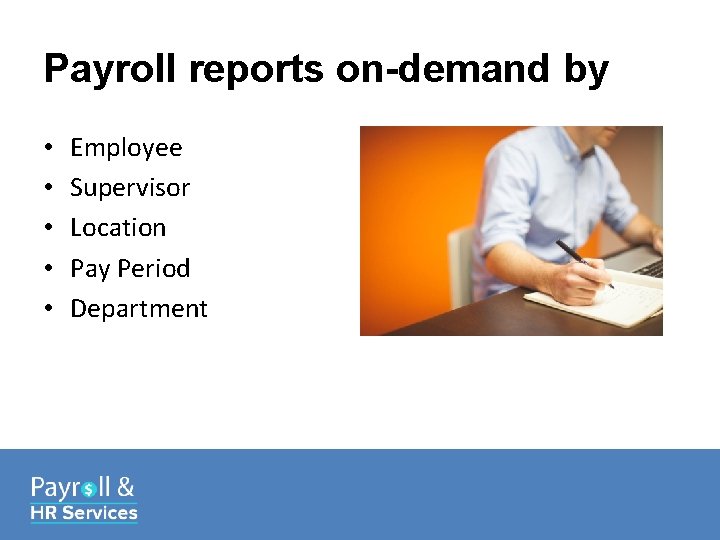 Payroll reports on-demand by • • • Employee Supervisor Location Pay Period Department 