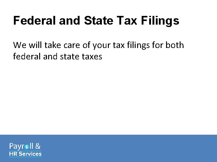 Federal and State Tax Filings We will take care of your tax filings for