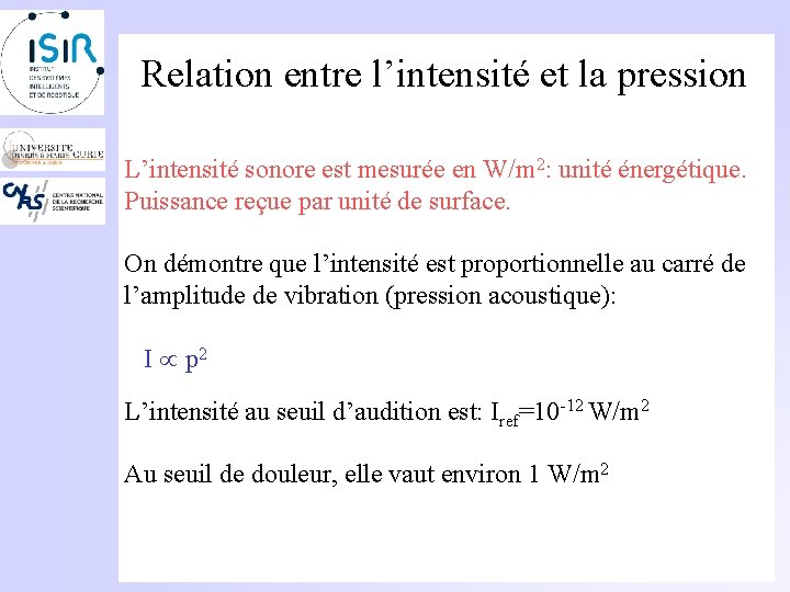 Relation entre l’intensité et la pression L’intensité sonore est mesurée en W/m 2: unité