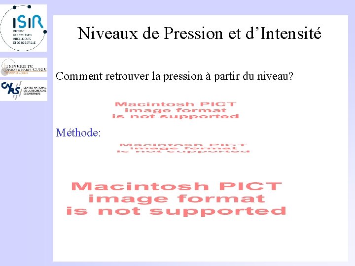 Niveaux de Pression et d’Intensité Comment retrouver la pression à partir du niveau? Méthode: