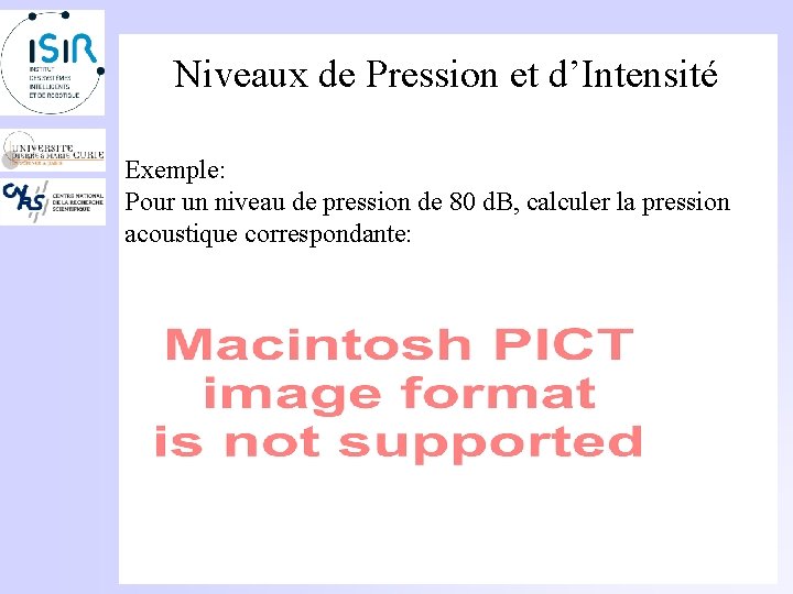 Niveaux de Pression et d’Intensité Exemple: Pour un niveau de pression de 80 d.