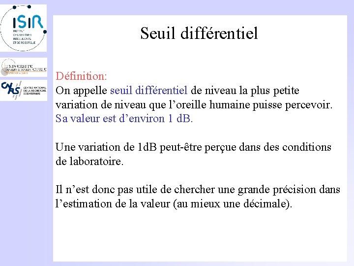 Seuil différentiel Définition: On appelle seuil différentiel de niveau la plus petite variation de