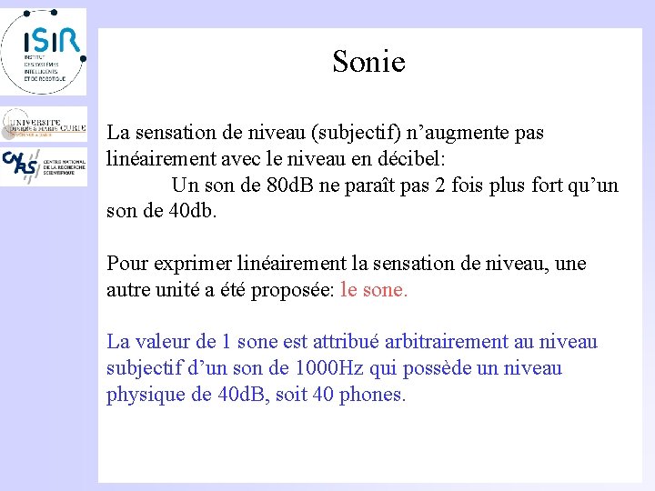 Sonie La sensation de niveau (subjectif) n’augmente pas linéairement avec le niveau en décibel: