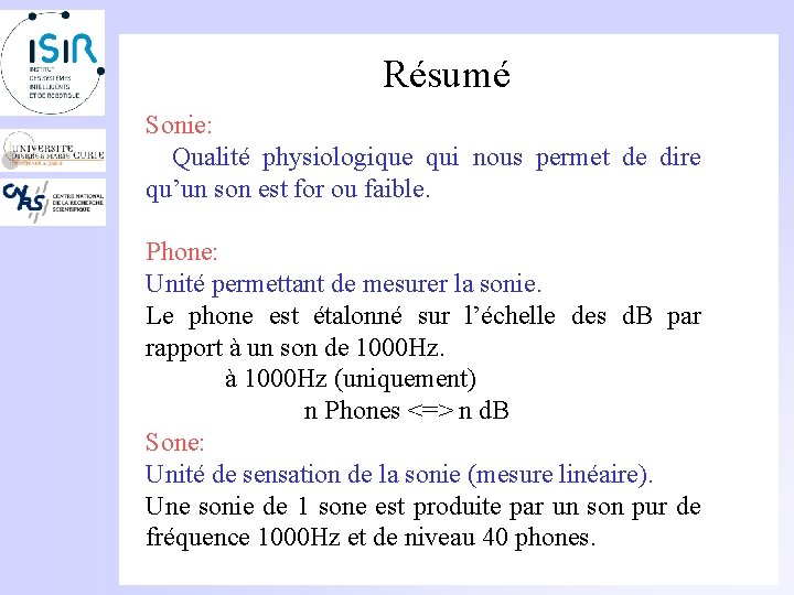 Résumé Sonie: Qualité physiologique qui nous permet de dire qu’un son est for ou