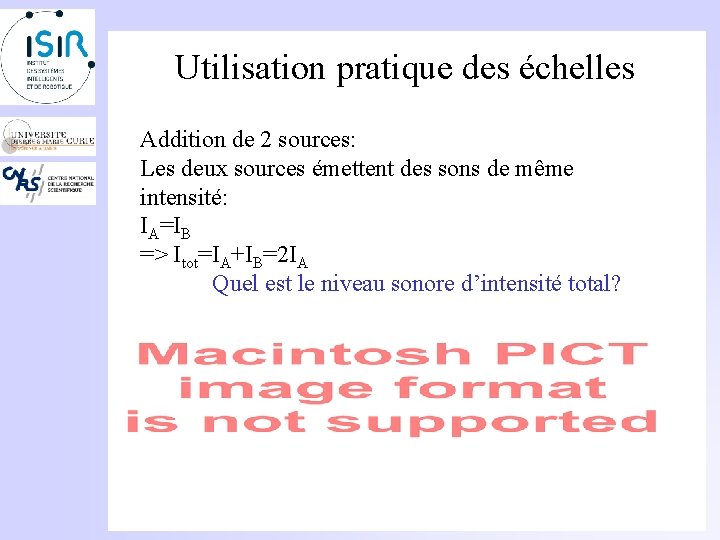 Utilisation pratique des échelles Addition de 2 sources: Les deux sources émettent des sons