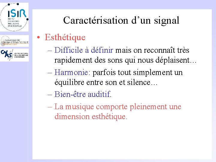 Caractérisation d’un signal • Esthétique – Difficile à définir mais on reconnaît très rapidement