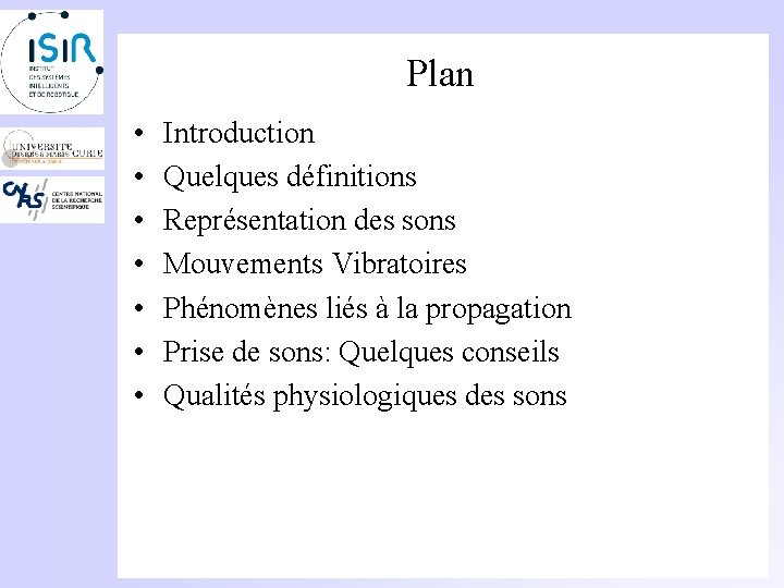 Plan • • Introduction Quelques définitions Représentation des sons Mouvements Vibratoires Phénomènes liés à