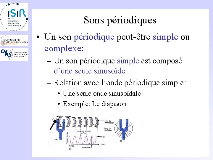 Sons périodiques • Un son périodique peut-être simple ou complexe: – Un son périodique