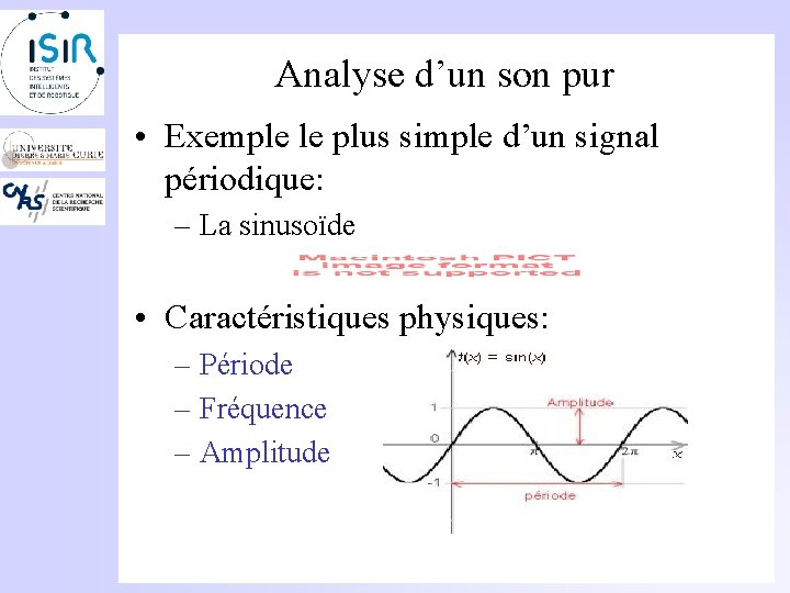 Analyse d’un son pur • Exemple le plus simple d’un signal périodique: – La