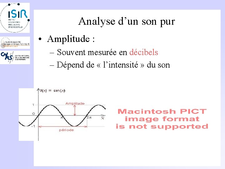 Analyse d’un son pur • Amplitude : – Souvent mesurée en décibels – Dépend