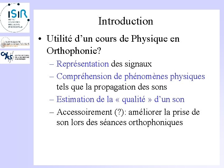 Introduction • Utilité d’un cours de Physique en Orthophonie? – Représentation des signaux –