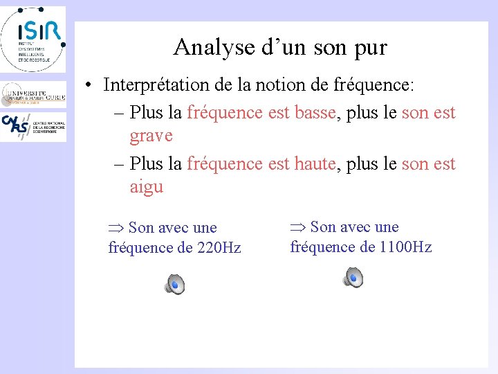 Analyse d’un son pur • Interprétation de la notion de fréquence: – Plus la