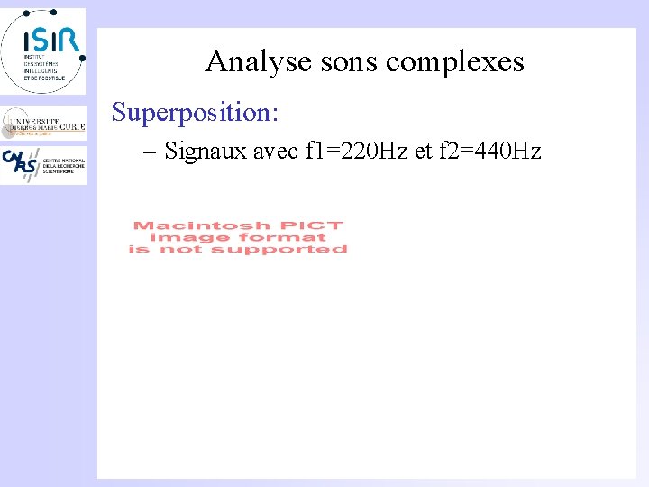 Analyse sons complexes Superposition: – Signaux avec f 1=220 Hz et f 2=440 Hz