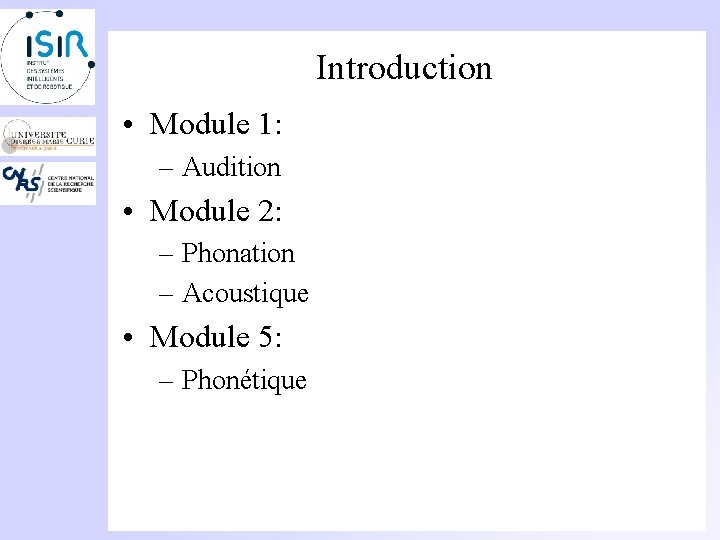 Introduction • Module 1: – Audition • Module 2: – Phonation – Acoustique •