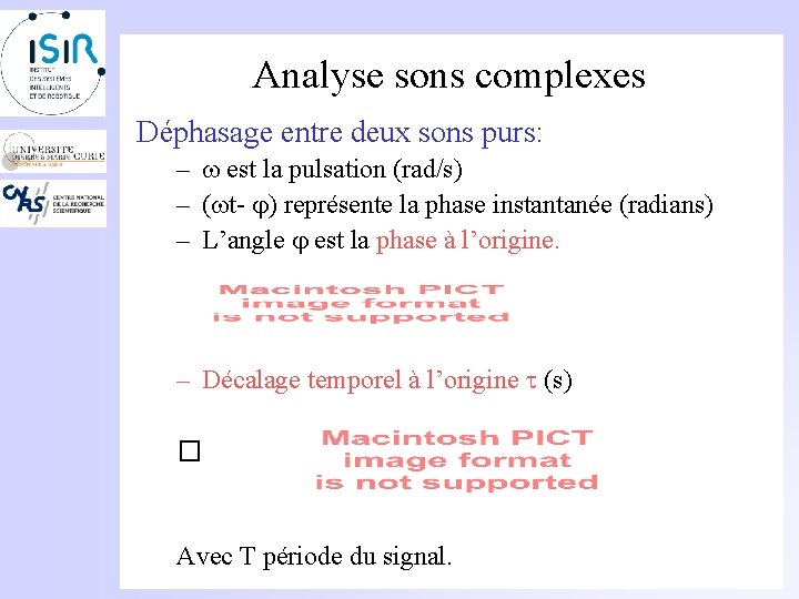 Analyse sons complexes Déphasage entre deux sons purs: – est la pulsation (rad/s) –