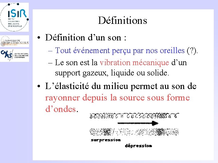 Définitions • Définition d’un son : – Tout événement perçu par nos oreilles (?