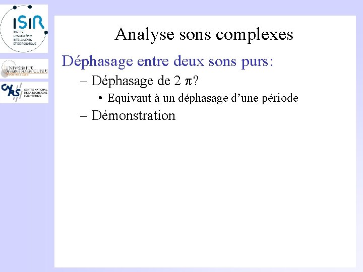 Analyse sons complexes Déphasage entre deux sons purs: – Déphasage de 2 ? •