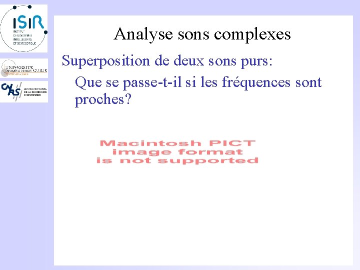 Analyse sons complexes Superposition de deux sons purs: Que se passe-t-il si les fréquences