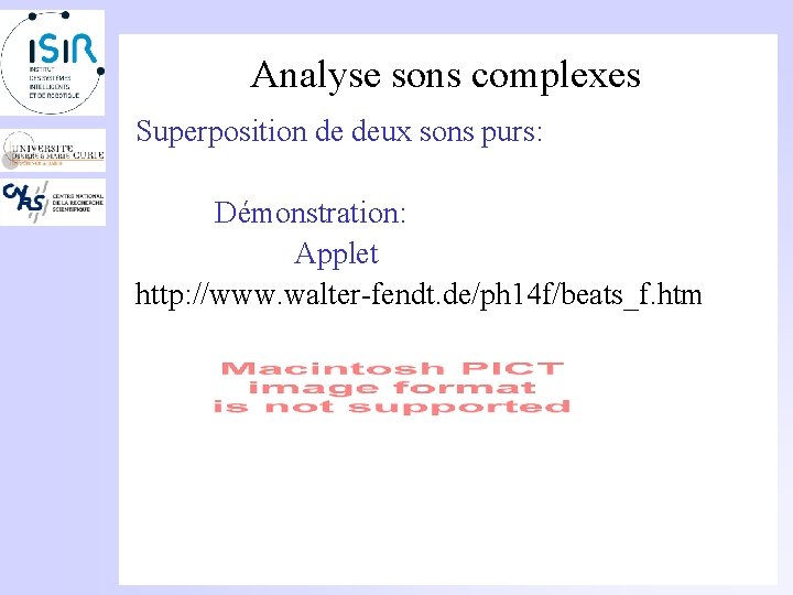 Analyse sons complexes Superposition de deux sons purs: Démonstration: Applet http: //www. walter-fendt. de/ph