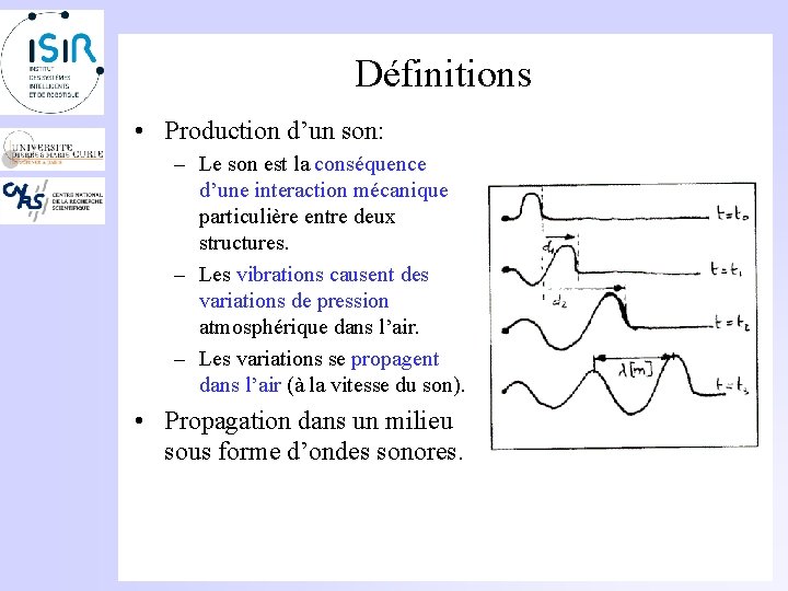 Définitions • Production d’un son: – Le son est la conséquence d’une interaction mécanique