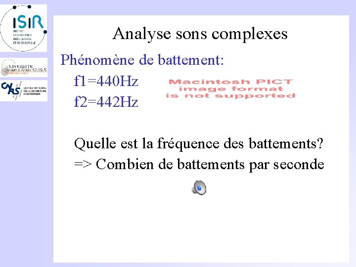 Analyse sons complexes Phénomène de battement: f 1=440 Hz f 2=442 Hz Quelle est