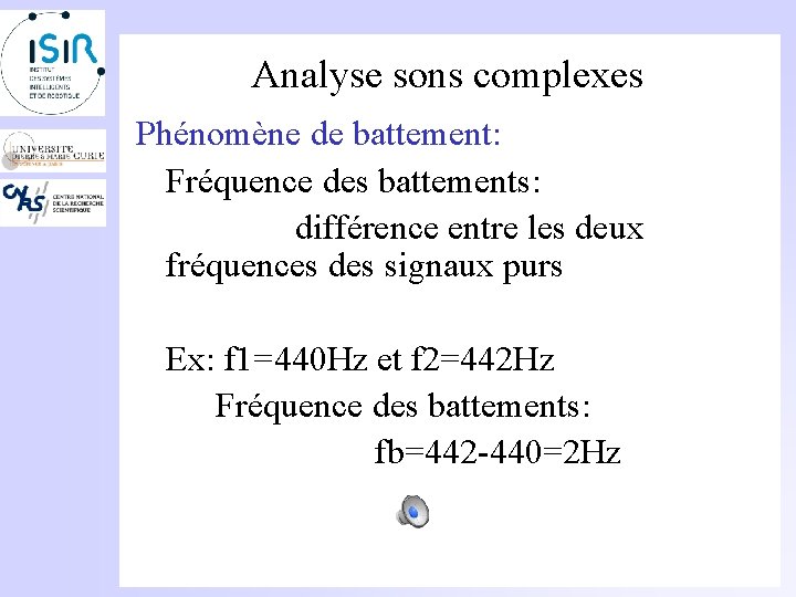 Analyse sons complexes Phénomène de battement: Fréquence des battements: différence entre les deux fréquences