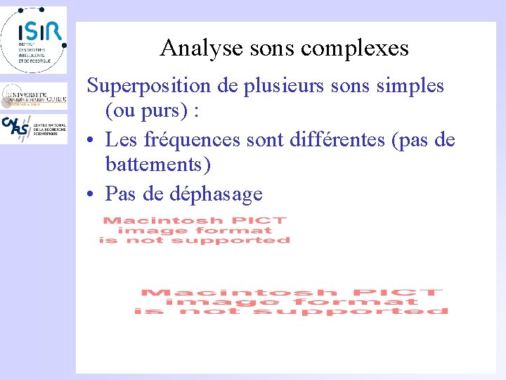 Analyse sons complexes Superposition de plusieurs sons simples (ou purs) : • Les fréquences