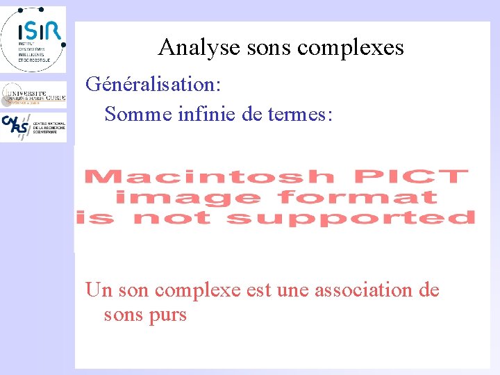 Analyse sons complexes Généralisation: Somme infinie de termes: Un son complexe est une association