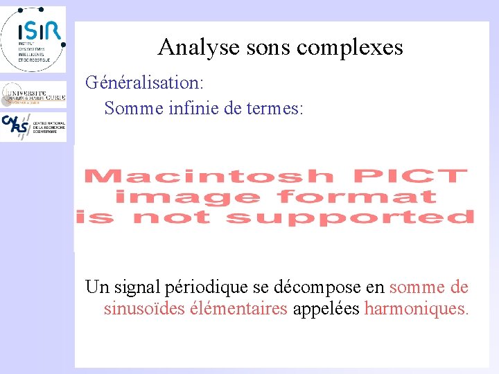 Analyse sons complexes Généralisation: Somme infinie de termes: Un signal périodique se décompose en