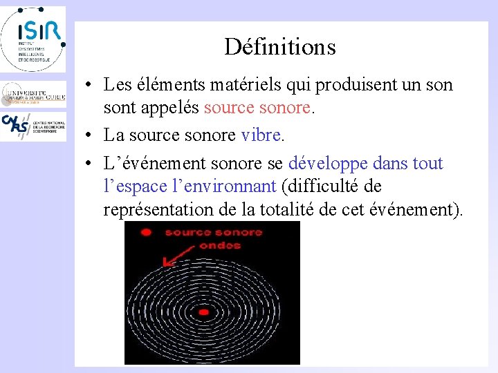 Définitions • Les éléments matériels qui produisent un sont appelés source sonore. • La