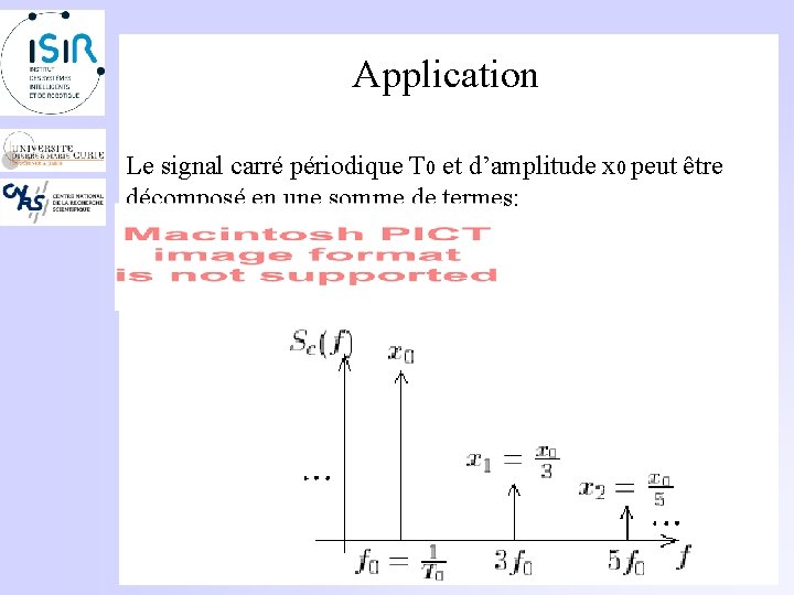 Application Le signal carré périodique T 0 et d’amplitude x 0 peut être décomposé