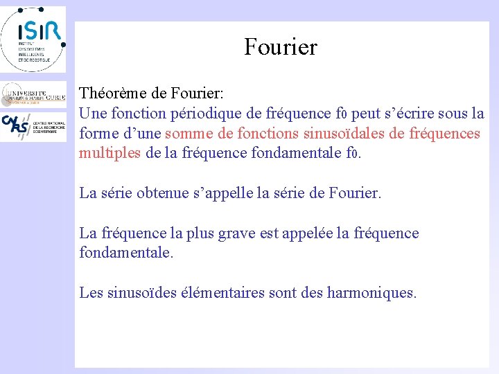 Fourier Théorème de Fourier: Une fonction périodique de fréquence f 0 peut s’écrire sous