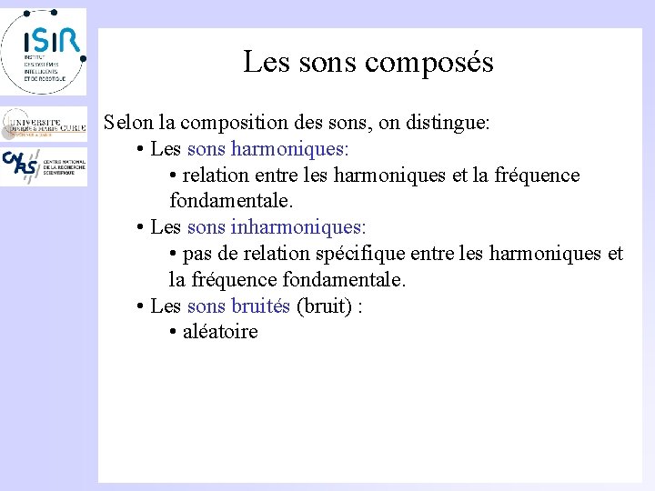 Les sons composés Selon la composition des sons, on distingue: • Les sons harmoniques: