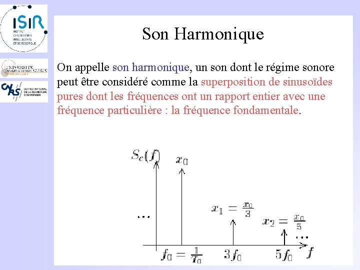 Son Harmonique On appelle son harmonique, un son dont le régime sonore peut être
