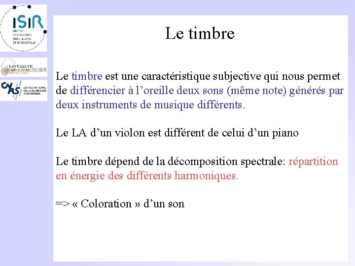 Le timbre est une caractéristique subjective qui nous permet de différencier à l’oreille deux