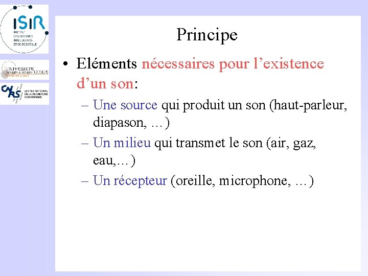 Principe • Eléments nécessaires pour l’existence d’un son: – Une source qui produit un