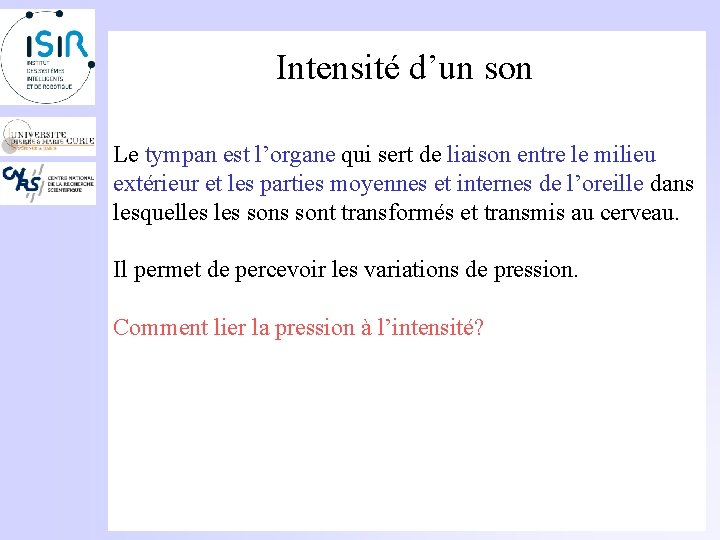 Intensité d’un son Le tympan est l’organe qui sert de liaison entre le milieu