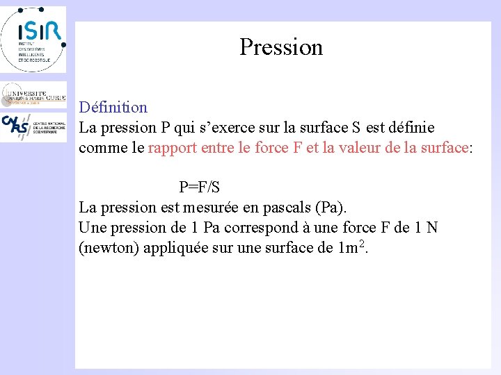 Pression Définition La pression P qui s’exerce sur la surface S est définie comme