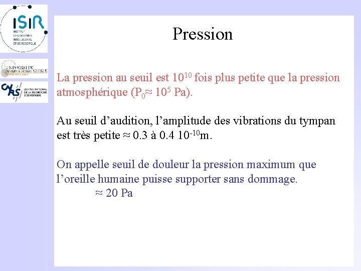 Pression La pression au seuil est 1010 fois plus petite que la pression atmosphérique