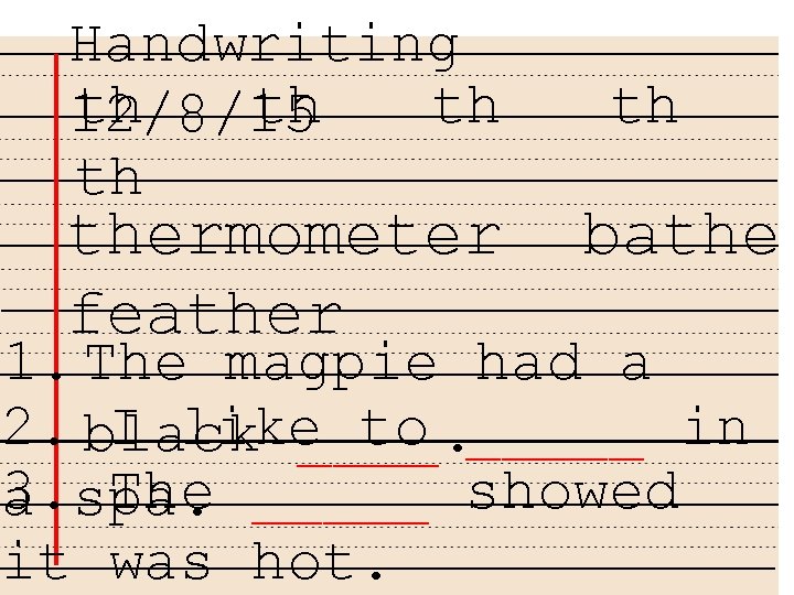 Handwriting th th th 12/8/15 th thermometer feather th bathe 1. The magpie had