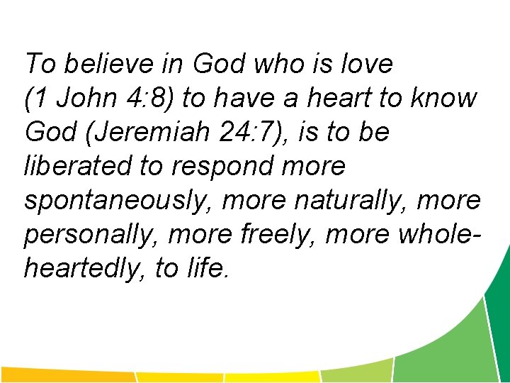 To believe in God who is love (1 John 4: 8) to have a
