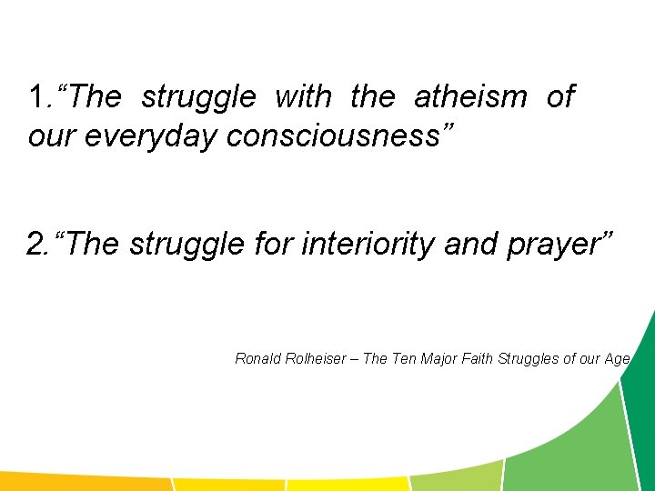 1. “The struggle with the atheism of our everyday consciousness” 2. “The struggle for
