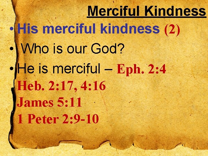 Merciful Kindness • His merciful kindness (2) • Who is our God? • He