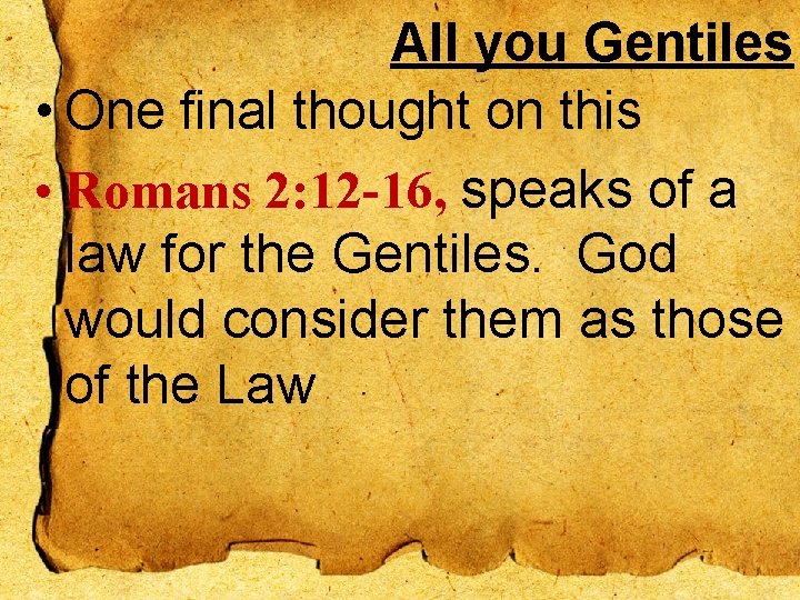 All you Gentiles • One final thought on this • Romans 2: 12 -16,