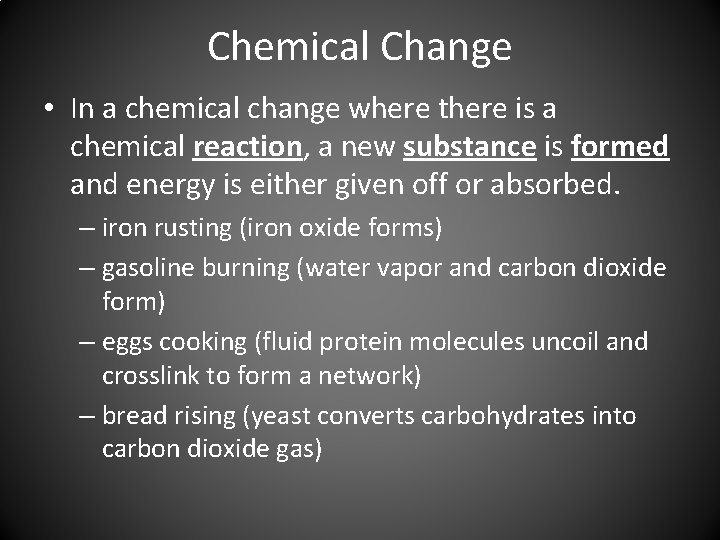 Chemical Change • In a chemical change where there is a chemical reaction, a